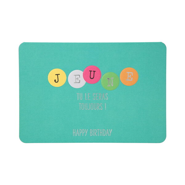 Carte de voeux - anniversaire - jeune tu le seras toujours !