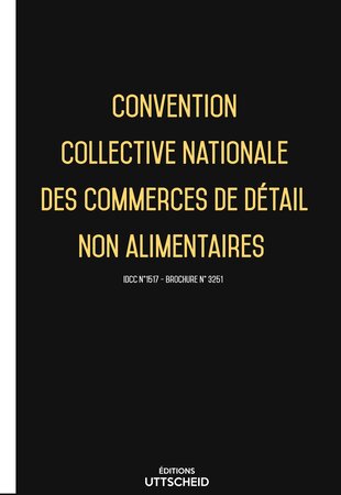 Convention collective nationale des commerces de détail non alimentaires 2024 - Brochure 3251 + grille de Salaire UTTSCHEID