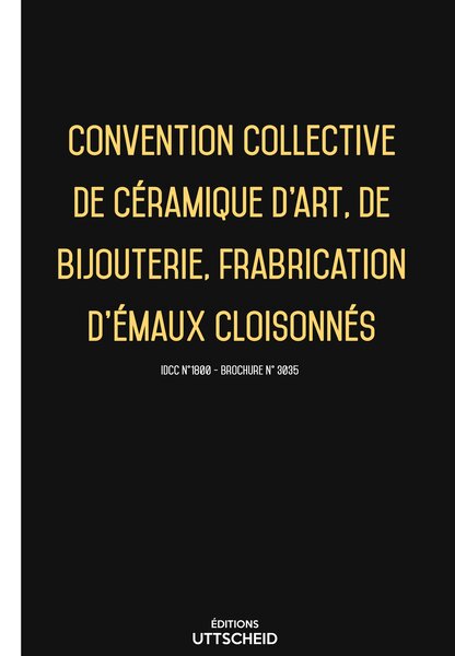 Convention collective de céramique d'art  de bijouterie  fabrication d'émaux cloisonnés 20 janvier 2025 - Brochure 3035 + grille de Salaire UTTSCHEID