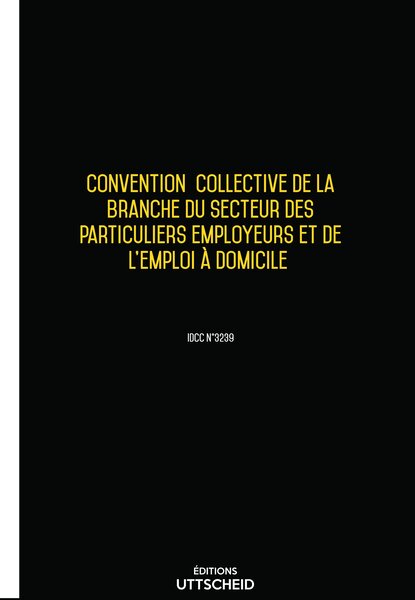 Convention collective du secteur des particuliers employeurs et de l’emploi à domicile 20 janvier 2025 - Brochure 3386 + grille de Salaire UTTSCHEID