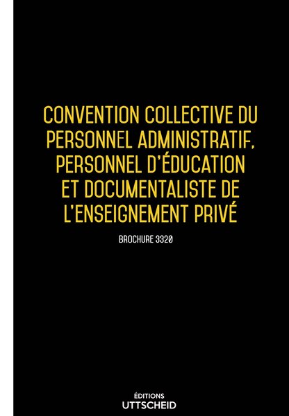 Convention collective du personnel administratif personnel l'éducation enseignement privé 20 janvier 2025 - Brochure 3320 + grille de Salaire UTTSCHEID
