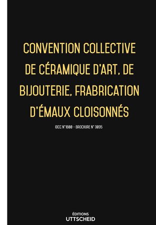 Convention collective de céramique d'art  de bijouterie  fabrication d'émaux cloisonnés 2024 - Brochure 3035 + grille de Salaire UTTSCHEID