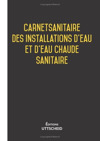 Carnet sanitaire des installations d’eau et d’eau chaude sanitaire (ECS) Version 2024 UTTSCHEID