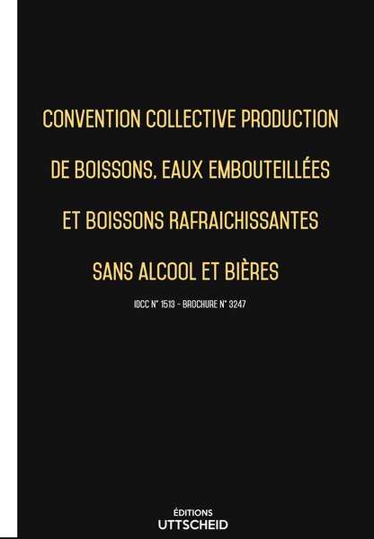 Convention collective de production de boissons  eaux et rafraichissantes sans alcool et bières 20 janvier 2025 - Brochure 3247 + grille de Salaire UTTSCHEID