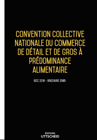 Convention collective nationale du commerce de détail et de gros à prédominance alimentaire 2024 - Brochure 3305 + grille de Salaire UTTSCHEID