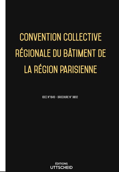 Convention collective régionale du bâtiment de la région parisienne 20 janvier 2025 - Brochure 3032 + grille de Salaire UTTSCHEID