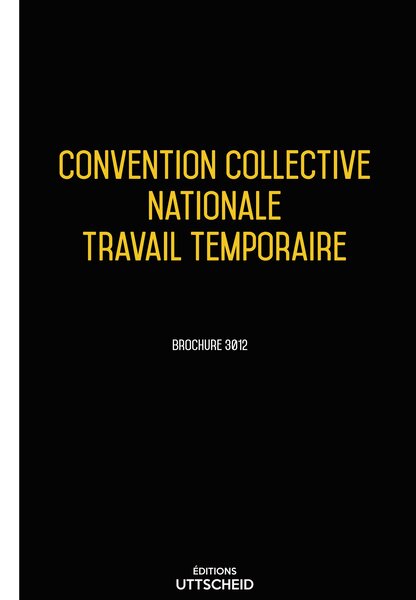 Convention collective nationale Travail temporaire -20 janvier 2025 - Brochure 3212 + grille de Salaire UTTSCHEID