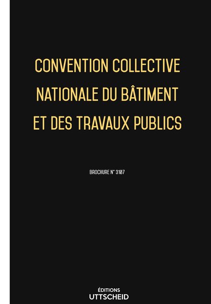 Convention Collective Nationale du bâtiment et des travaux publics 20 janvier 2025 - Brochure 3107 + grille de Salaire UTTSCHEID