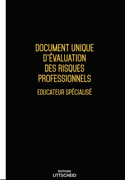 Document unique d'évaluation des risques professionnels métier (Pré-rempli) : Educateur spécialisé - Version 2025 - UTTSCHEID UTTSCHEID