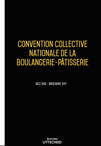 Convention collective nationale Boulangerie 20 janvier 2025 - Brochure 3117 + grille de Salaire UTTSCHEID