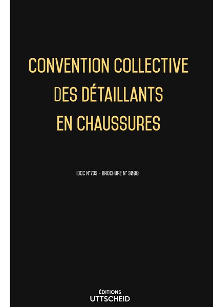 Convention collective des détaillants en chaussures 20 janvier 2025 - Brochure 3008 + grille de Salaire UTTSCHEID