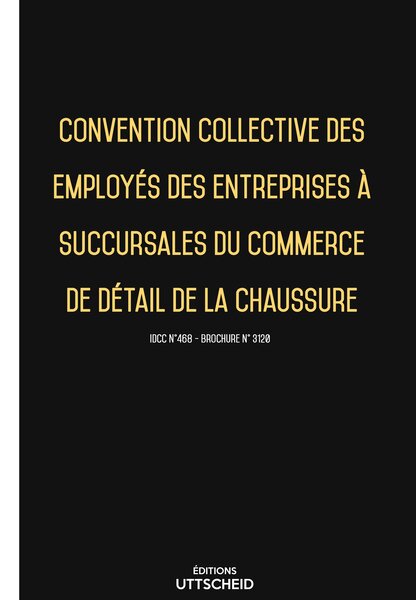 Convention collective des employés des entreprises commerce de détail de la chaussure 20 janvier 2025 - Brochure 3120 + grille de Salaire UTTSCHEID