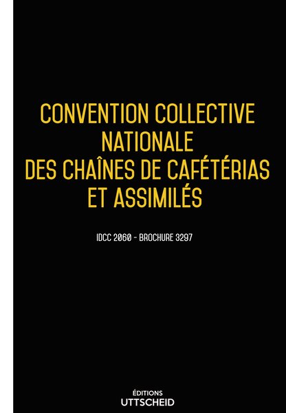 Convention collective nationale des chaînes de cafétérias et assimilés 20 janvier 2025 - Brochure 3297 + grille de Salaire UTTSCHEID