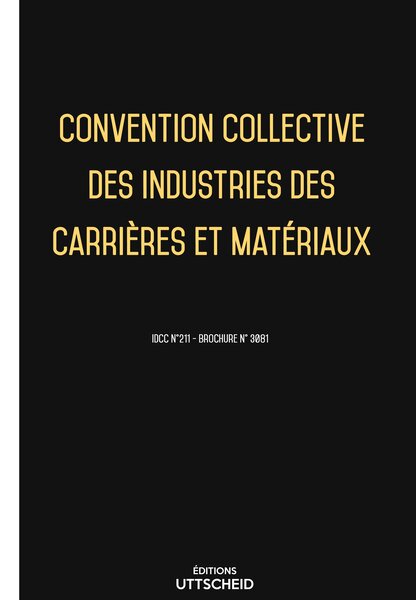 Convention collective des industries des carrières et matériaux 20 janvier 2025 - Brochure 3081 + grille de Salaire UTTSCHEID