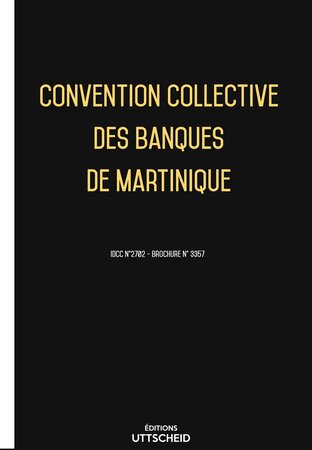 Convention collective des banques de Martinique 2024 - Brochure 3357 + grille de Salaire UTTSCHEID