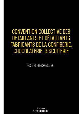 Convention collective des détaillants et détaillants fabricants de la confiserie  chocolaterie  biscuiterie 2024 - Brochure 3224 UTTSCHEID